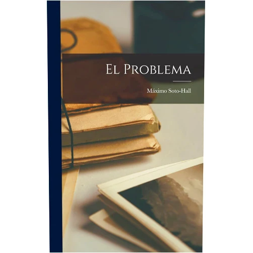 Máximo Soto-Hall El Problema (Spanish Edition)
