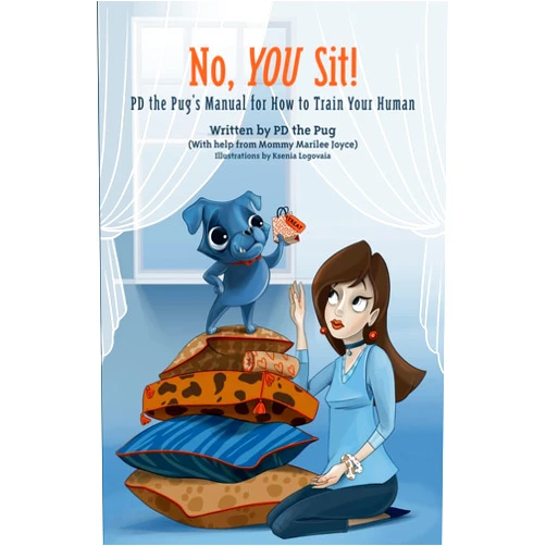 PD the Pug,Marilee Joyce,Ksenia Logovaia No, You Sit!: PD the Pug’s Manual for How to Train Your Human
