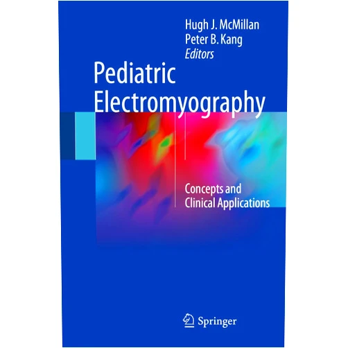 Hugh J. McMillan,Peter B. Kang Pediatric Electromyography: Concepts and Clinical Applications