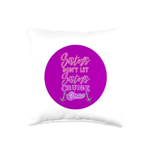 Funny Cruising Sisters Sailing and Boating Designs Sisters Don't Let Sisters Cruise Alone Women Girls Cruising Throw Pillow
