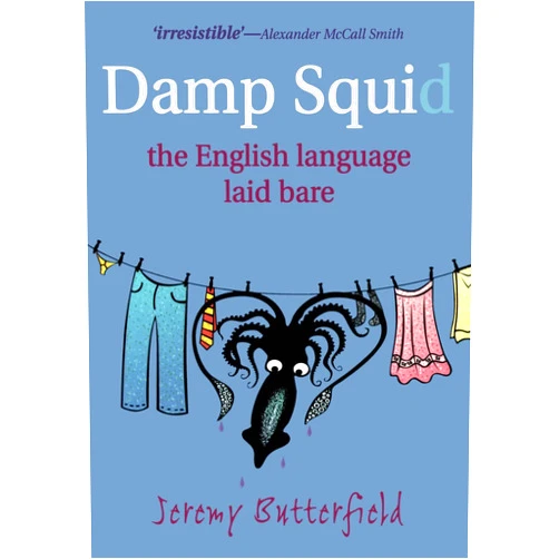 Jeremy Butterfield Damp Squid: The English Language Laid Bare