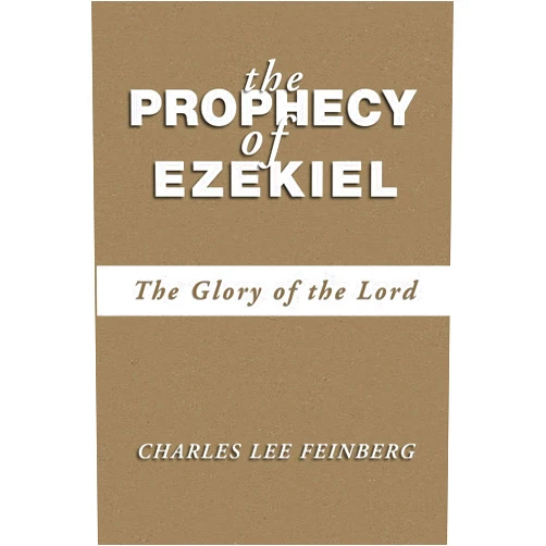 Charles L. Feinberg The Prophecy of Ezekiel: The Glory of the Lord