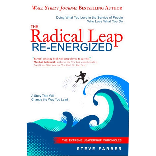 Steve Farber The Radical Leap Re-Energized: Doing What You Love in the Service of People Who Love What You Do