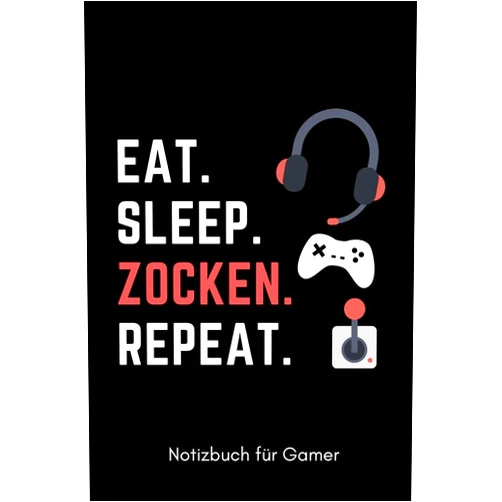 Gamer Geschenkidee EAT. SLEEP. ZOCKEN. REPEAT. NOTIZBUCH FÜR GAMER: A5 Notizbuch TAGEBUCH | Gaming Buch | Geschenke für Zocker | Kleine Geschenke für Männer | Computer ... für Teenager Nerds (German Edition)