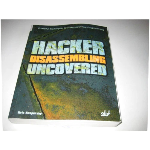 Kris Kaspersky,Natalia Tarkova,Julie Laing Hacker Disassembling Uncovered: Powerful Techniques To Safeguard Your Programming
