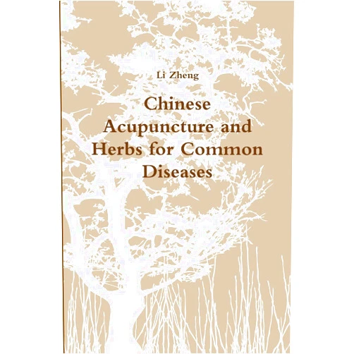 Li Zheng Chinese Acupuncture and Herbs for Common Diseases