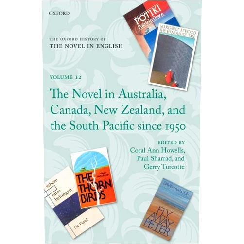 By Coral Ann Howells (Editor), Paul Sharrad (Editor), Gerry Turcotte (Editor) & 0 more The Oxford History of the Novel in English: Volume 12: The Novel in Australia, Canada, New Zealand, and the South Pacific Since 1950