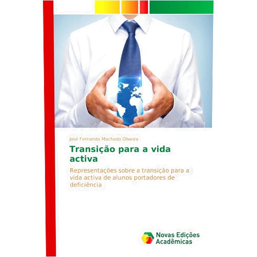 José Fernando Machado Oliveira Transição para a vida activa: Representações sobre a transição para a vida activa de alunos portadores de deficiência (Portuguese Edition)