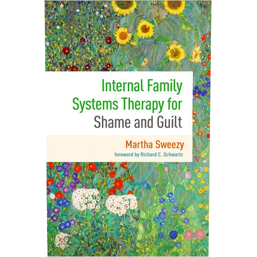 By Martha Sweezy (Author), Richard C. Schwartz (Foreword) Internal Family Systems Therapy for Shame and Guilt