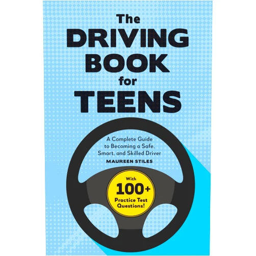 Maureen Stiles The Driving Book for Teens: A Complete Guide to Becoming a Safe, Smart, and Skilled Driver