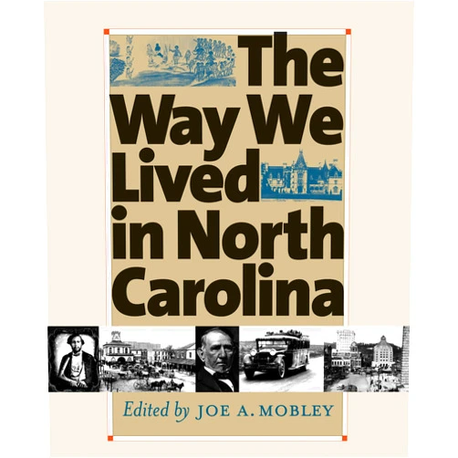 By Joe A. Mobley (Editor), Mark Anderson Moore (Cartographer), Elizabeth A. Fenn (Contributor), Peter H. Wood (Contributor), Harry L. Watson (Contributor), Thomas H. Clayton (Contributor), Sydney Nathans (Contributor), Thomas C. Parramore (Contributor), Jean Bradley Anderson (Contributor) & 6 more The Way We Lived in North Carolina (Published in Association with the Office of Archives and His)