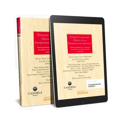 Raúl César Cancio Fernández,Luis María Cazorla Prieto El interés casacional objetivo en su interpretación auténtica (Papel + e-book): Pautas hermenéuticas y cuestiones procesales en la nueva casación contenciosa