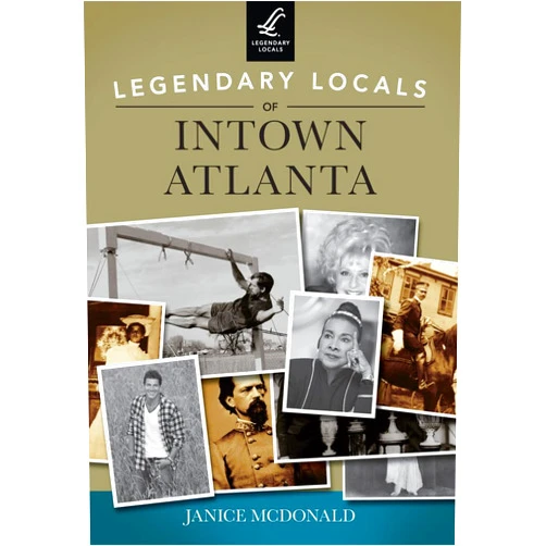 By Janice McDonald (Author) Legendary Locals of Intown Atlanta