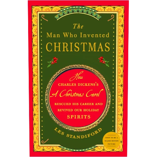Les Standiford The Man Who Invented Christmas: How Charles Dickens's A Christmas Carol Rescued His Career and Revived Our Holiday Spirits