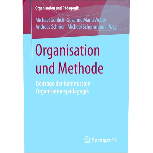 German Edition by Michael Göhlich (Editor), Susanne Maria Weber (Editor), Andreas Schröer (Editor), Michael Schemmann (Editor) & 1 more Organisation und Methode: Beiträge der Kommission Organisationspädagogik (Organisation und Pädagogik, 19) (German Edition)