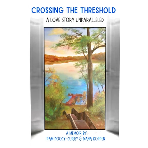 By Pam Doocy-Curry (Author), Diana Koppen (Author), JuleLayne Curry (Editor), Jayden Gracie (Editor, Illustrator) & 1 more Crossing the Threshold: A Love Story Unparalleled