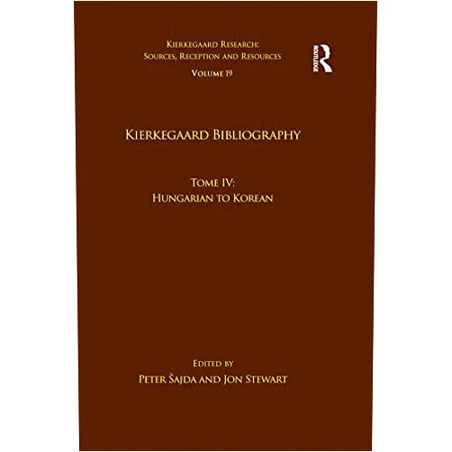 Peter Šajda,Jon Stewart Volume 19, Tome IV: Kierkegaard Bibliography: Hungarian to Korean (Kierkegaard Research: Sources, Reception and Resources)