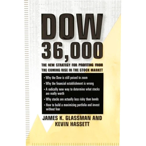 James Glassman,Kevin Hassett,James K. Glassman,Kevin A. Hassett Dow 36,000: The New Strategy for Profiting from the Coming Rise in the Stock Market