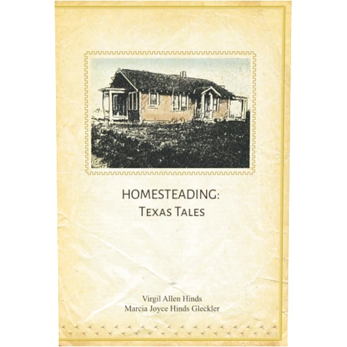 Marcia Joyce Gleckler,Virgil Allen Hinds Homesteading: Texas Tales