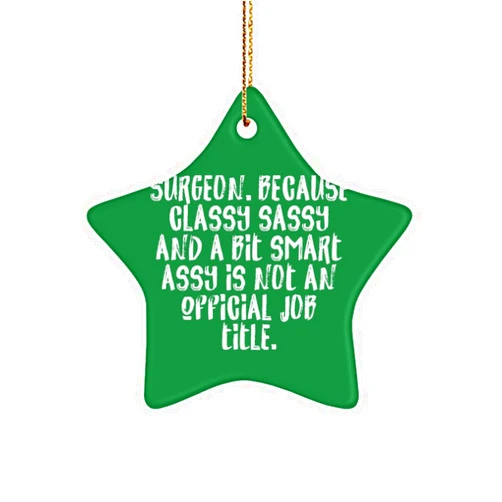 Generic Epic Surgeon Gifts, Surgeon. Because Classy Sassy and a Bit Smart, Birthday Unique Gifts, Star Ornament for Surgeon from Friends, Gift Ideas for her, Gift Ideas for him, Gift Ideas for, Gift Ideas