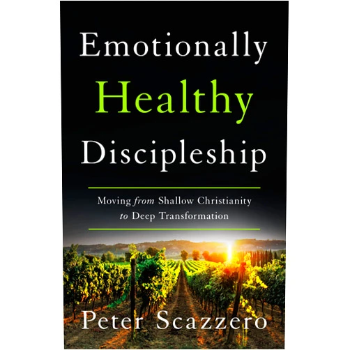 Peter Scazzero Emotionally Healthy Discipleship: Moving from Shallow Christianity to Deep Transformation