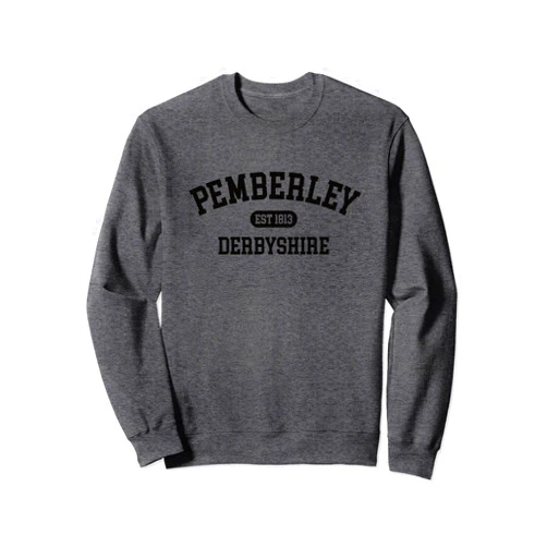Jane Austen Pemberley Love Pemberley Derbyshire Pride and Prejudice 1813 Jane Austen Sweatshirt