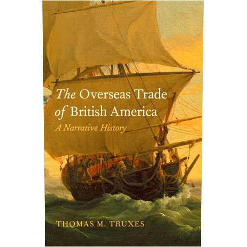 By Thomas M. Truxes (Author) Format: Kindle Edition The Overseas Trade of British America: A Narrative History