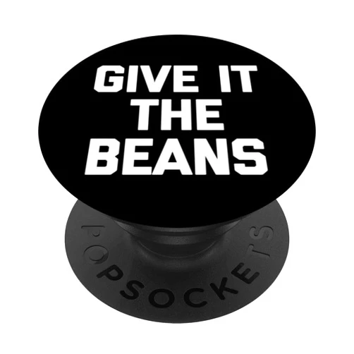 Funny British Sayings & Funny British Designs Give It The Beans - Funny Saying Sarcastic Novelty British PopSockets Adhesive PopGrip