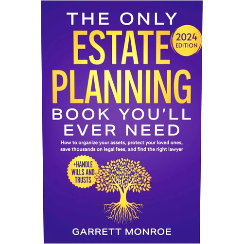 Garrett Monroe The Only Estate Planning Book You’ll Ever Need: How to Organize Your Assets, Protect Your Loved Ones, Save Thousands On Legal Fees & Find The Right ... Wills and Trusts) (Estate Planning Guides)