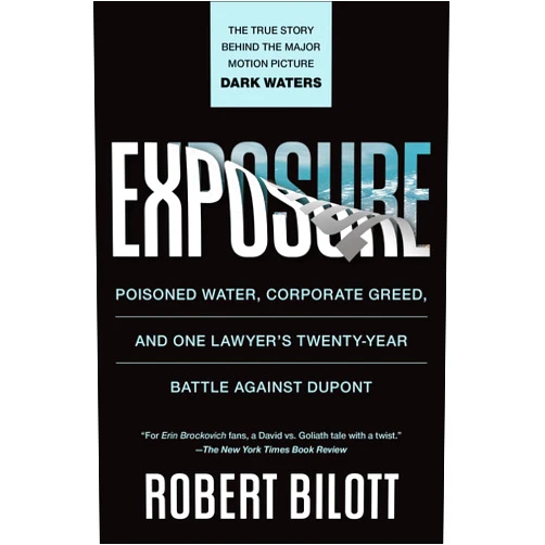 Robert Bilott Exposure: Poisoned Water, Corporate Greed, and One Lawyer's Twenty-Year Battle against DuPont