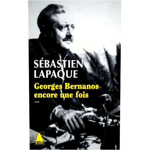 Sébastien Lapaque Georges Bernanos encore une fois