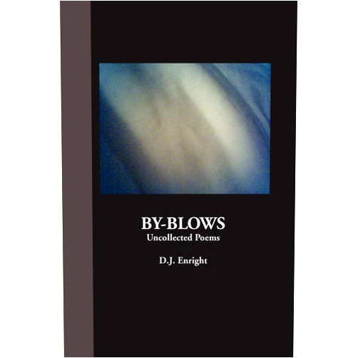 D.J. Enright By-Blows: Uncollected Poems (British Poets)