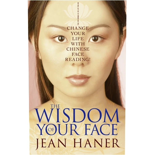By Jean Haner (Author) The Wisdom of Your Face: Change Your Life with Chinese Face Reading!