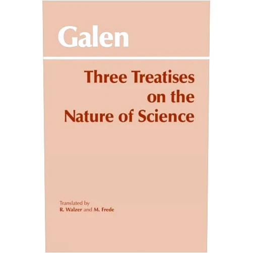 By Galen (Author), R. Walzer (Translator), Michael Frede (Translator) & 0 more Three Treatises on the Nature of Science (Hackett Classics)