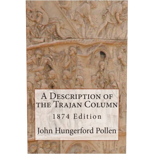 By John Hungerford Pollen M.A. (Author) A Description of the Trajan Column