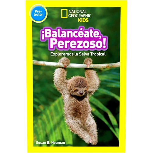 By Susan B. Neuman (Author) ¡Balancéate, Perezoso! (Swing, Sloth!) (National Geographic Kids Readers, Pre-Lector): Exploremos la Selva Tropical (Explore the Rain Forest)