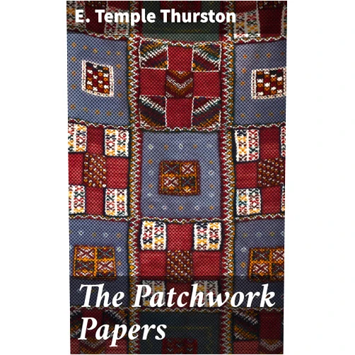 By E. Temple Thurston (Author) Format: Kindle Edition The Patchwork Papers: Exploring human relationships and societal expectations in a tapestry of emotions and insights