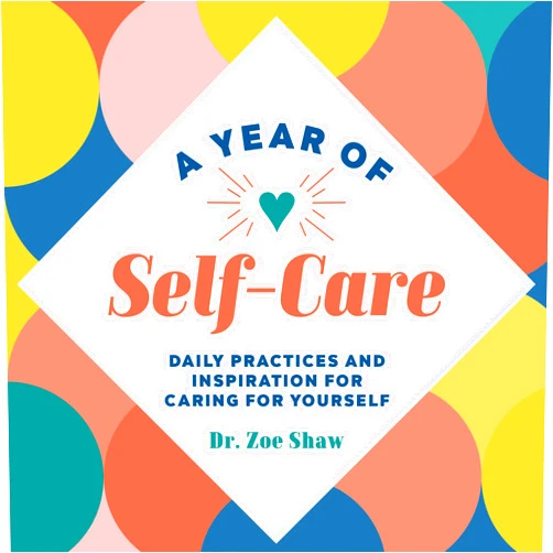 Dr. Zoe Shaw A Year of Self-Care: Daily Practices and Inspiration for Caring for Yourself (A Year of Daily Reflections)