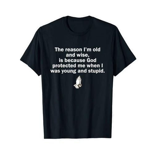 The Reason I'm Old And Wise Is Because God Protected Me T-Shirt