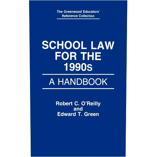 By Edward C. Green (Author), Robert OReilly (Author) School Law for the 1990s: A Handbook (The Greenwood Educators' Reference Collection)