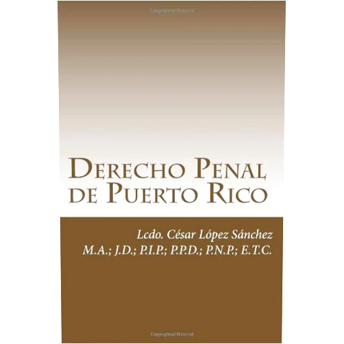 Lcdo César López Sánchez Derecho Penal de Puerto Rico (Spanish Edition)