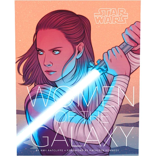 Amy Ratcliffe,Elsa Charretier,Kathleen Kennedy Star Wars Women of the Galaxy