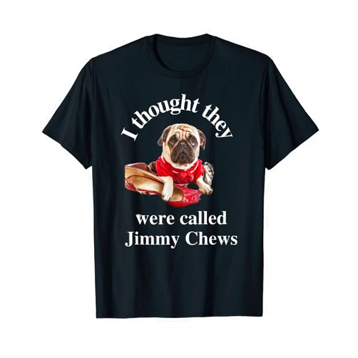 I Though They Were Called Jimmy Chews Pug Fashion Funny Pug Puppy Dog Pet Paw Thought They Were Jimmy Chews T-Shirt