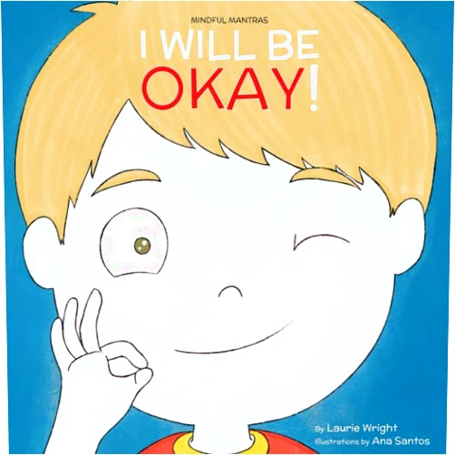 Ms Laurie N Wright,Ms Ana Santos I Will Be Okay (Mindful Mantras)