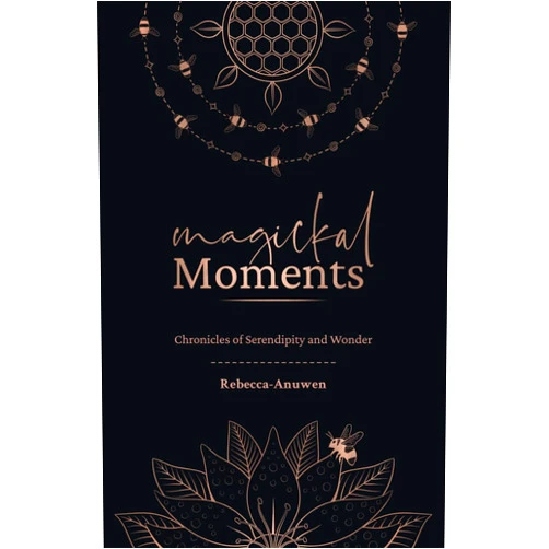 Rebecca Anuwen Magickal Moments: Chronicles of Serendipity and Wonder: Your Personal Grimoire for a Life Less Ordinary