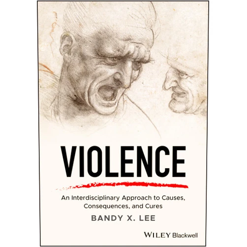 By Bandy X. Lee (Author) Violence: An Interdisciplinary Approach to Causes, Consequences, and Cures