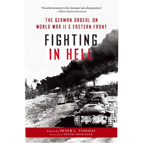 Peter G. Tsouras Fighting in Hell: The German Ordeal on World War II's Eastern Front
