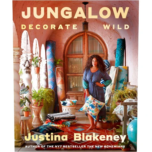 Justina Blakeney Jungalow: Decorate Wild: The Life and Style Guide