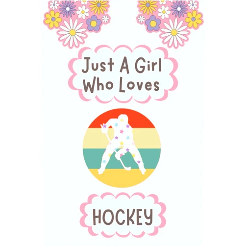 Melissa Elisou Just A Girl Who Loves Hockey Notebook: Adorable Pink Journal For Hockey Lovers | Ideal for Girls & Women | Perfect Gift for Christmas, Birthdays, and Valentine's Day | 6 x 9 inches, 110 Pages