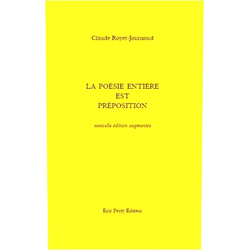 French Edition by Claude ROYET-JOURNOUD (Author) La poésie entière est préposition